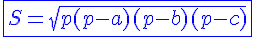 4$\blue\fbox{S=\sqrt{p(p-a)(p-b)(p-c)}}